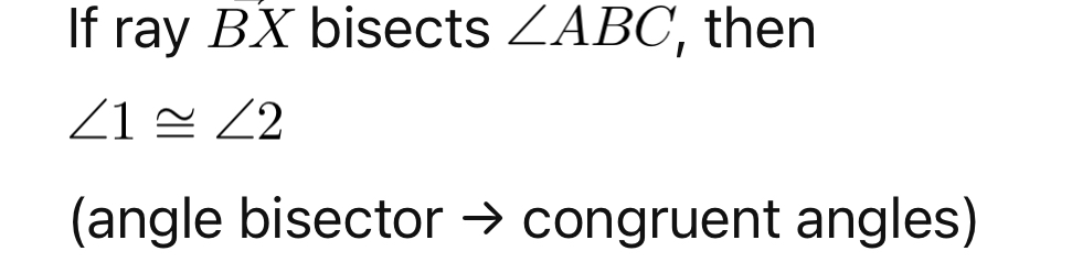 <p><span>If ray BX bisects angle ABC, then ∠1 ≅ ∠2<br>(angle bisector → congruent angles)</span></p>