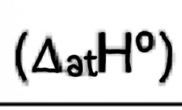 <p>Enthalpy of atomisation</p>
