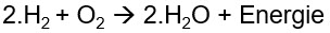   

•2H2 + O2 → 2H2O + Energie 