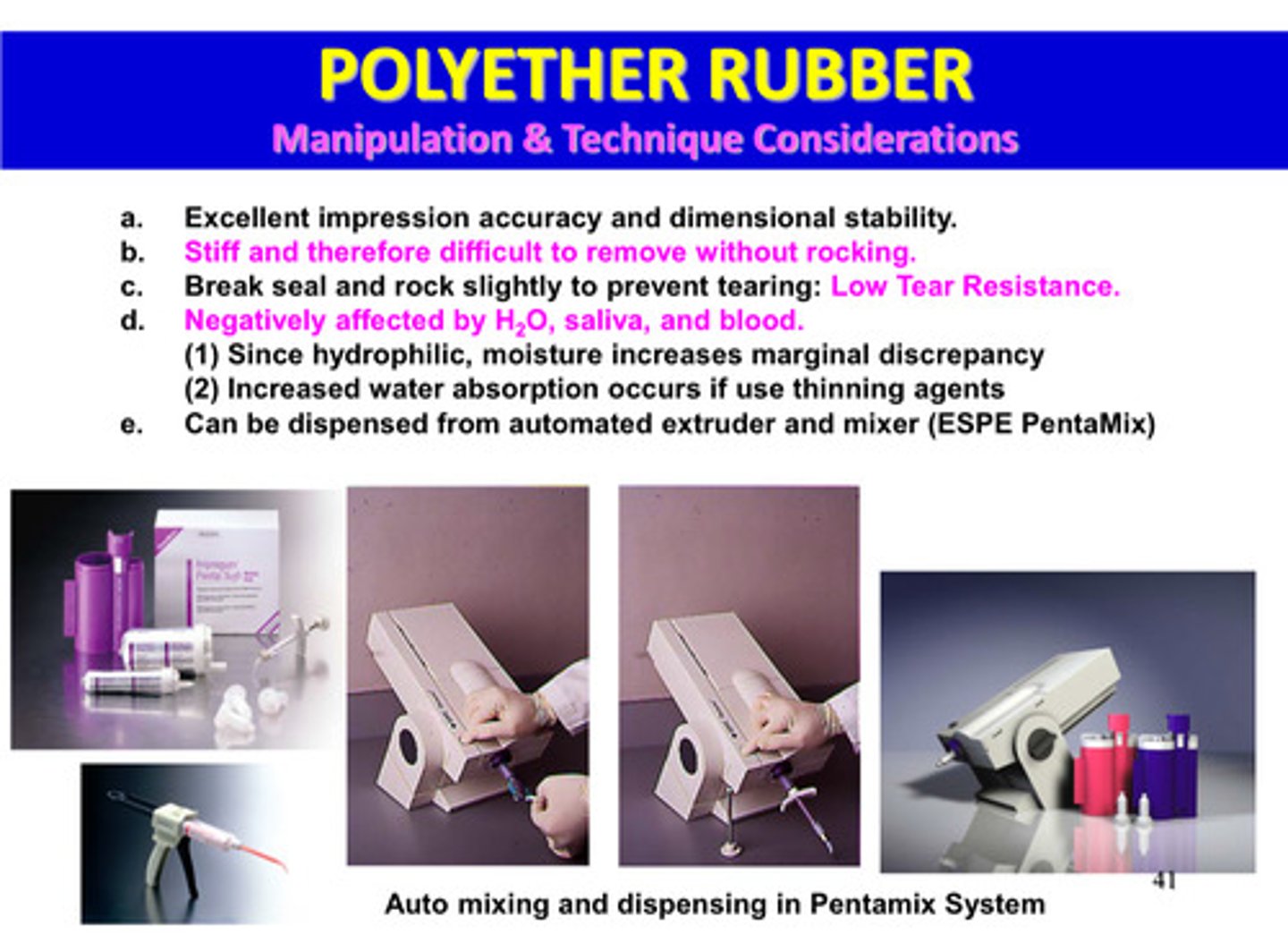 <p>1) excellent impression accuracy and dimensional stability</p><p>2) stiff and therefore difficult to remove without rocking</p><p>3) break seal and rock slightly to prevent tearing: LOW tear resistance</p><p>4) negatively affected by H2O, saliva, and blood: since hydrophilic, moisture increases marginal discrepancy and increased water absorption occurs if thinning agents are used</p><p>5) can be dispensed from automated extruder and mixer (ESPECIALLY PentaMix)</p>