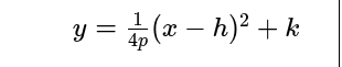 <p>y = 1/4p (x-h)<sup>2</sup>+k</p>