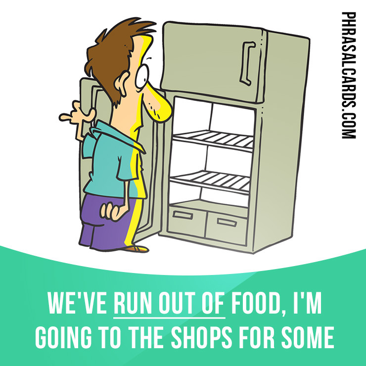 <p>run out of</p>