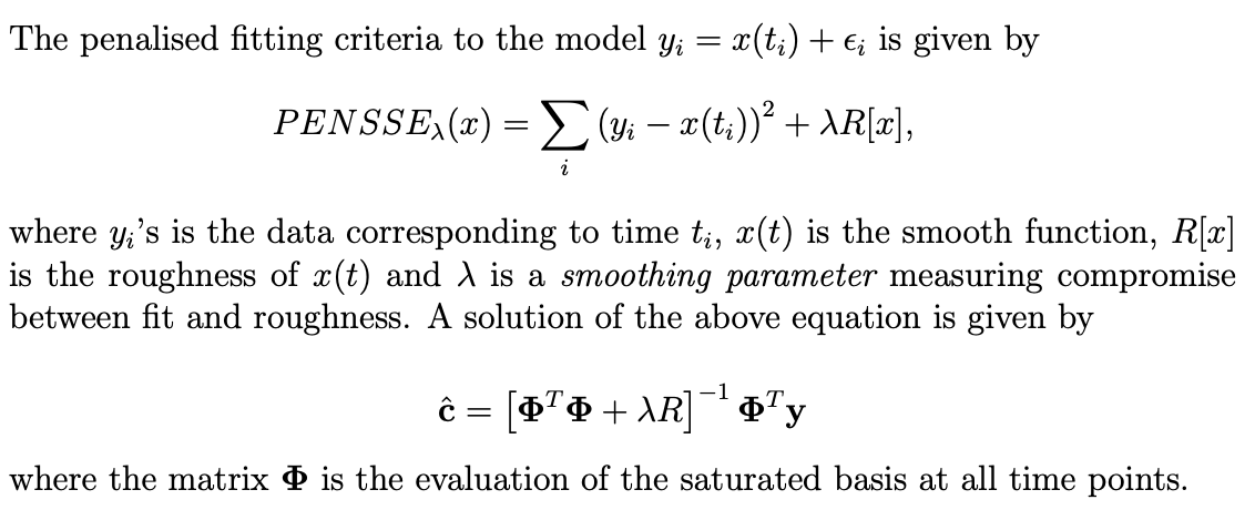 <p>i. What are the dimensions of c, Φ, R and λ?</p><p>ii. Write the expression of R in terms of the basis function Φ(t) for a harmonic acceleration penalty. Hint: You do not need to workout the actual derivatives</p><p>iii. Name the functions in the fda library that you need to use to fit the penalised smoother to the data.</p><p>iv. Let yˆ be the fitted value of y using the penalised fit with harmonic acceleration penalty. Express yˆ in terms of y, Φ, R and λ and argue that yˆ is a linear smoother.</p>