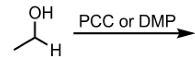 <p>PCC or DMP Oxidation of a 1o Alcohol to an Aldehyde</p>