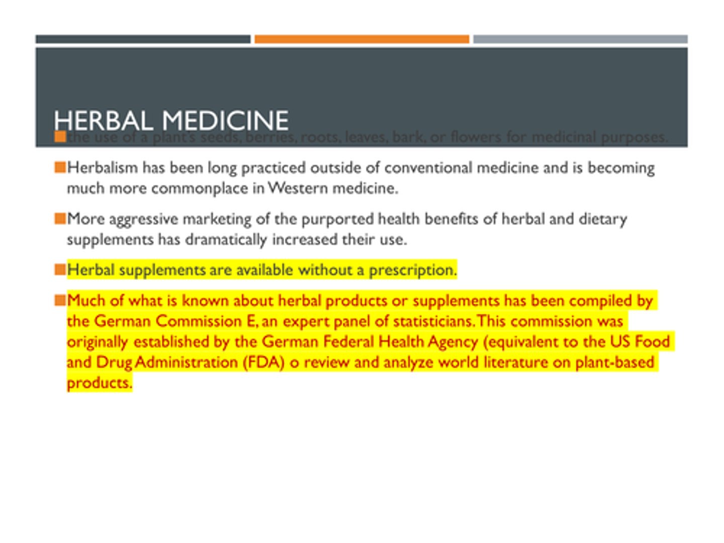 <p>The first statement is false, the second is true</p><p>Much of what is known about herbal products or supplements has been compiled by the German Commission E, an expert panel of statisticians. This commission was originally established by the German Federal Health Agency (equivalent to the US Food and Drug Administration (FDA) to review and analyze world literature on plant-based products.</p>