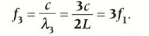 <p>f<sub>3</sub> = c/<span>λ<sub>3</sub> = 3c/2L = 3f<sub>1</sub> (thrice the frequency of the fundamental mode of vibration)</span></p>