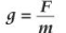 <p>g = grav field strength = 9.81 Nkg-1 on earth </p><p>F = gravitational force </p><p>m - mass </p>