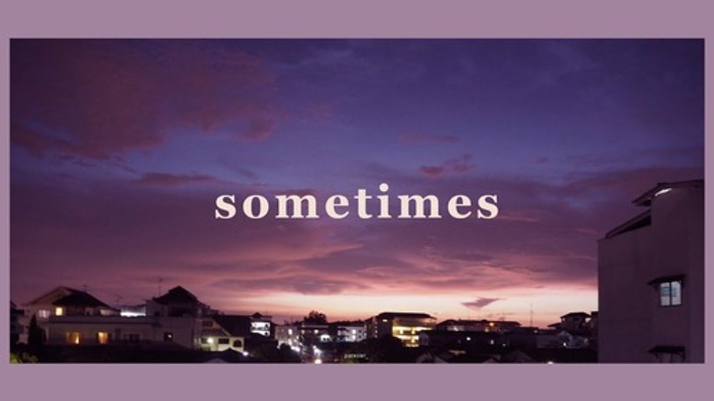 <p>sometimes</p>