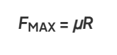 <p><strong><em>F</em><sub>MAX</sub>&nbsp;=&nbsp;<em>μR</em></strong></p>
