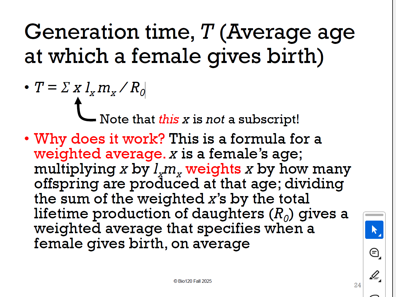 <p>在几岁生。</p><p>T = Σ x l<sub>x </sub>m<sub>x </sub>/ R<sub>0</sub></p><p>X是妈妈几岁， l<sub>x </sub>是活到x岁的机率，m<sub>x</sub>是在年龄 x 产生多少，R0是一生平均生多少</p>