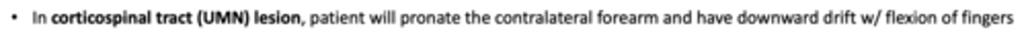 <p>In ____________, patient will pronate the contralateral forearm and have downward drift with flexion of fingers</p>