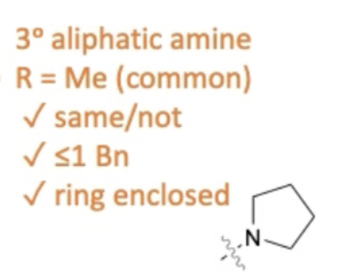 <p>- Most common is 2 methyl groups.</p><p>- Can be 2 different groups.</p><p>- No more than 1 benzene group.</p><p>- Can be a closed ring around nitrogen.</p>