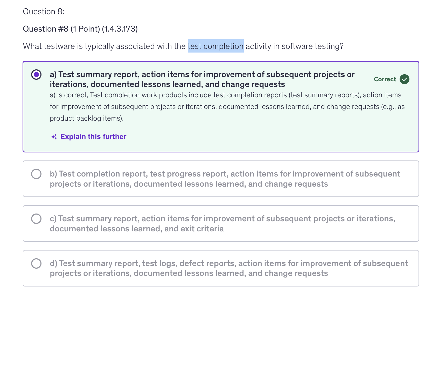 <p>a) Test summary report, action items for improvement of subsequent projects or iterations, documented lessons learned, and change requests</p>