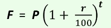 <p>F = P(1+ r/100)^t</p>