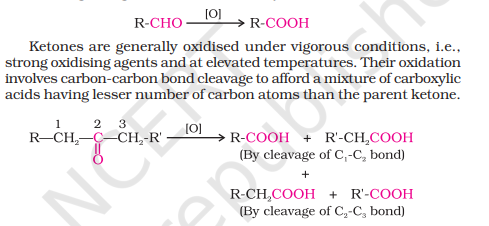 <ul><li><p>Aldehydes can be oxidized to carboxylic acids easily in the presence of both weak and strong oxidizing agents due to the presence of H-atom on the carbonyl group. This helps to easily convert into -OH group without any cleavage. The carboxylic acid contains the same number of carbons as the parent aldehyde.</p></li><li><p>Ketones do not contain the H-atom on carbonyl group, therefore can only be oxidized via strong oxidizing agents like KMnO4, HNO3 etc. It involves cleavage of carbon-carbon bond therefore reducing the number of carbons in the carboxylic acid compared to parent ketone.</p></li></ul>