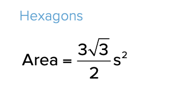 <p>you can approximate the formula as 2.6s<sup>2</sup>&nbsp;to save time&nbsp;</p><p></p><p><u>alternate formula:</u></p><p>if you know the distance between any parallel sides of the hexagon and the length of the side is known&nbsp;</p><p>area = 1.5ds</p>