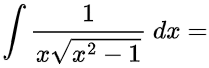 ∫ 1 / (x \* sqrt(1 - x^2)) dx =