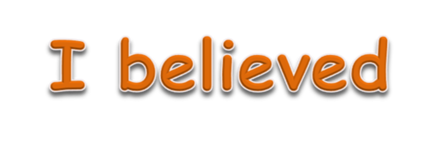 <p>I believed</p>