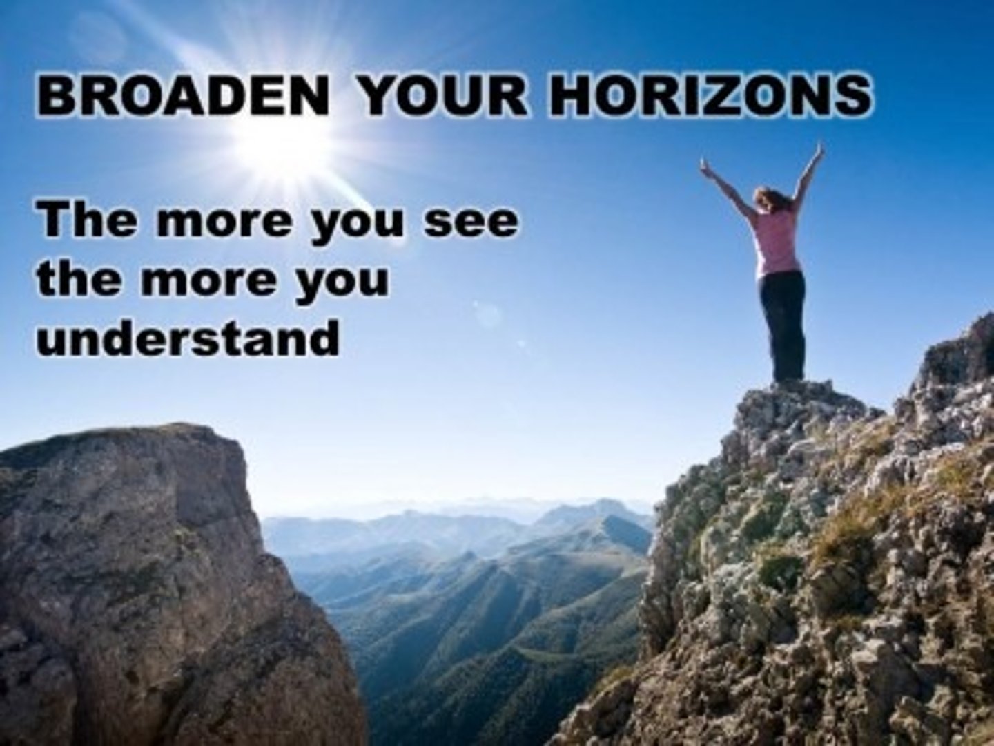 <p>to broaden one's horizons</p>