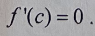 <p>Same as mean value theorem but if f(a) = f(b), then there is at least one number x = c in (a,b) such that f’(c) = 0.</p>