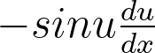 <p>-sinu * derivative of u</p>