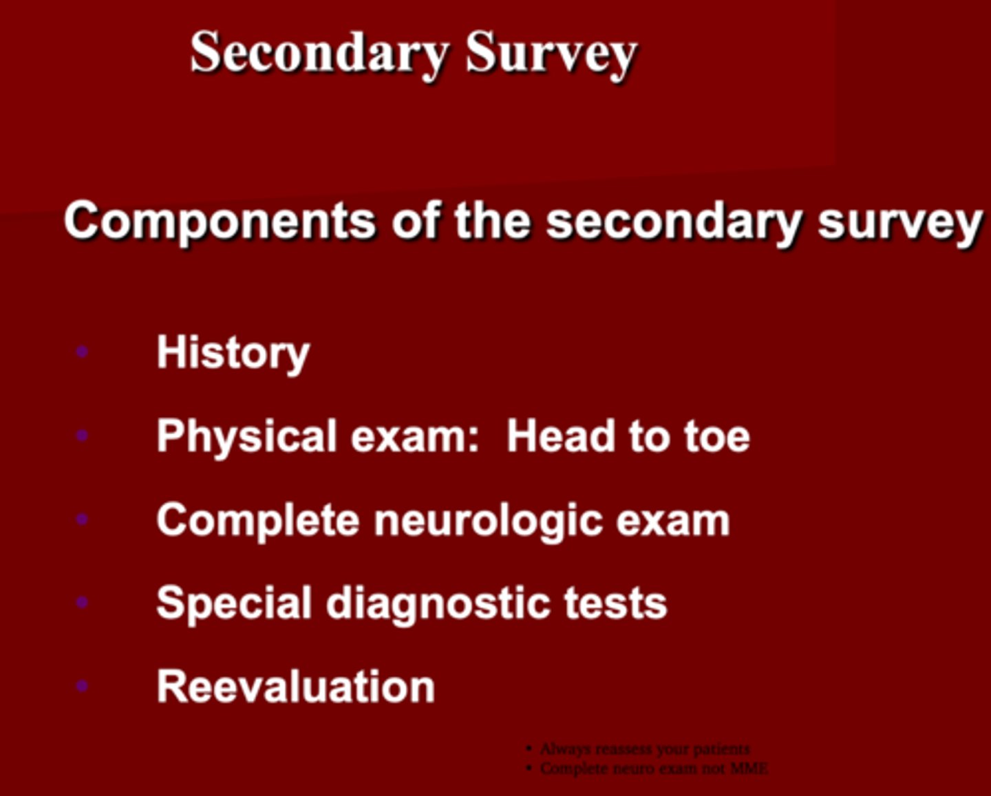 <p>1. History (MOA)</p><p>2. Physical Exam: Head to toe</p><p>3. Complete Neurological Exam (not Mini)</p><p>4. Special Diagnostic Test</p><p>5. Reevaluation</p>