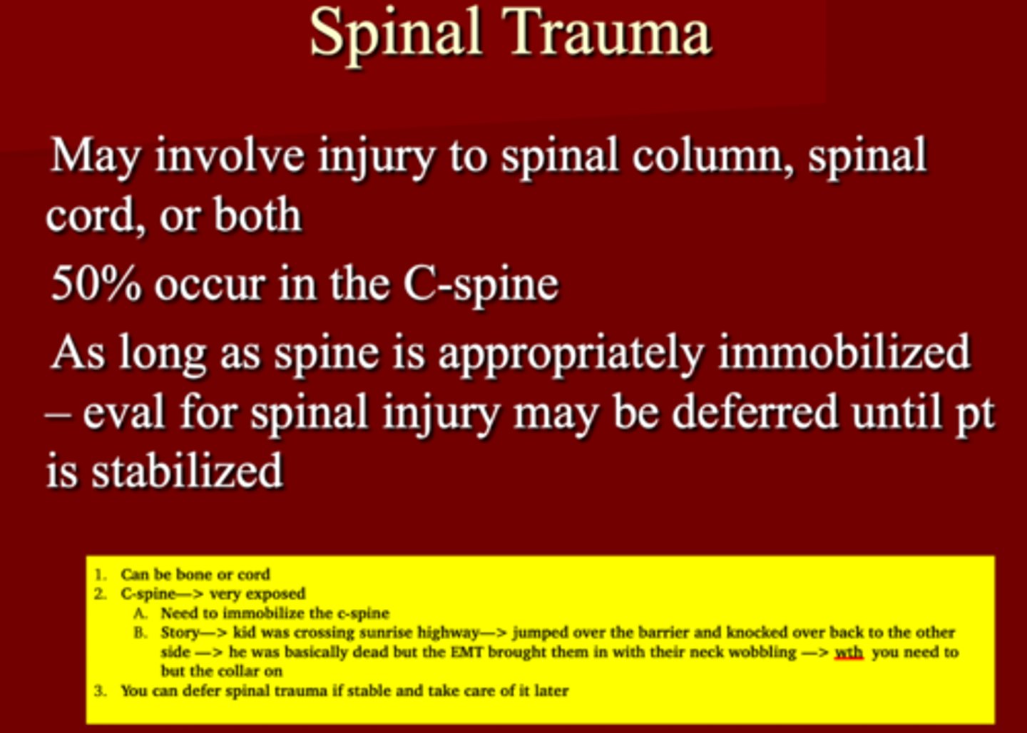 <p>1. Spinal column or Cord </p><p>2. C-spine </p><p>3. Immobilization**</p>