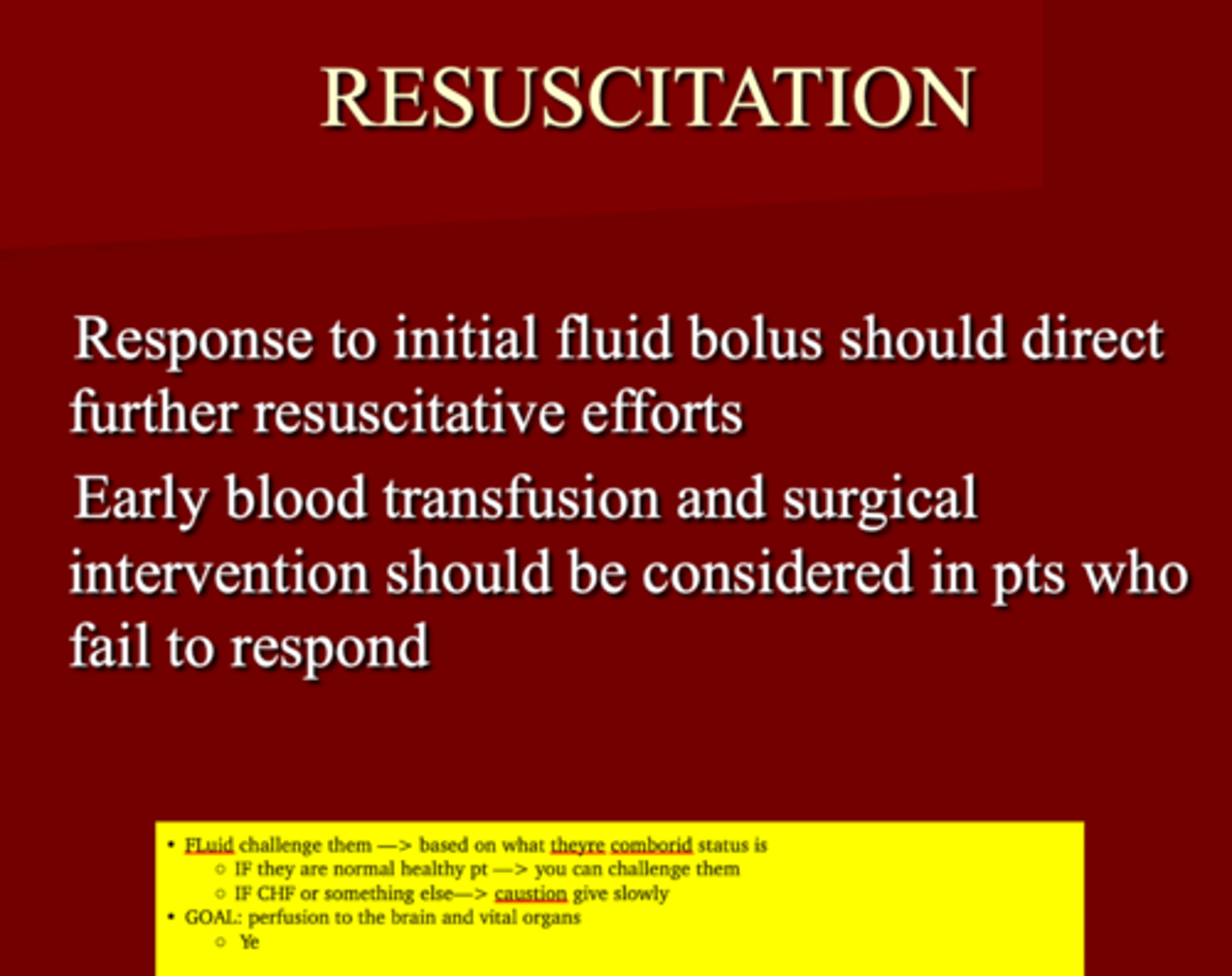 <p>1. Response to initial fluid bolus</p><p>2. Early blood transfusion &amp; surgical intervention</p><p>3. Healthy= push 200cc &amp; evaluate Cardiac output</p><p>4. Perfuse Brain &amp; vital organs</p>