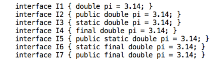all classes that implements the interface will inherit these constant values 

\
example:

\
\
what is it equivalent to: 
