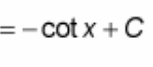<p>? = - cot(x) + C</p>