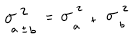 <p>for any two unrelated (independent) variables a and b, the following relationship holds:</p><p>the variance of the sum or difference is equal to the variance of the sum</p>