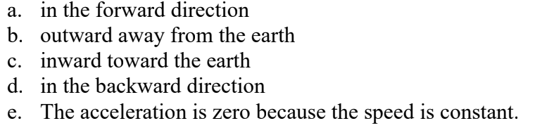 <p>if a satellite moves with constant speed in a perfectly circular orbit around the earth, what is the direction of the acceleration of the satellite?</p>