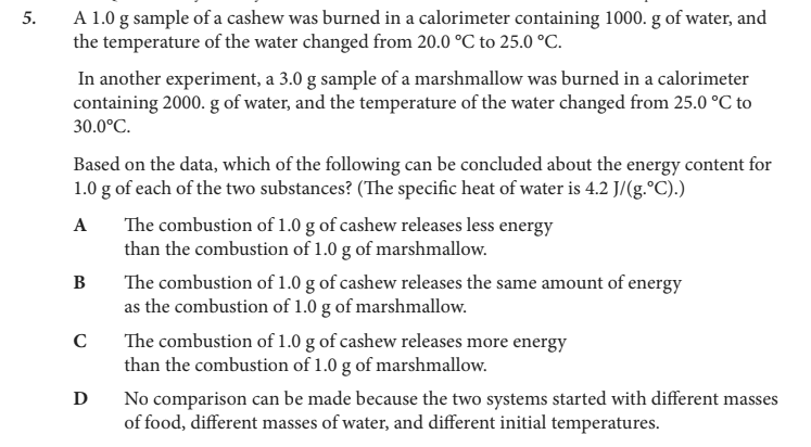 <p>Based on the data, which of the following can be concluded about the energy content for 1.0 g of each of the two substances? (The specific heat of water is 4.2 J/(g.°C).)</p>