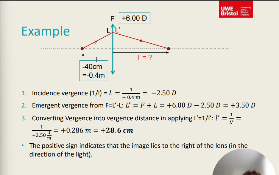<p>How I calculated the answer:</p><ul><li><p>Conversion:</p><ul><li><p>40cm to m = -40 × 0.01 = -0.4m</p></li></ul></li><li><p>Incidence Vergence:</p><ul><li><p>L = 1 / -0.4 m = -2.50 D </p></li></ul></li><li><p>Emergent Vergence:</p><ul><li><p>L' = F + L </p></li><li><p>L’ = +6.00 D - 2.50 D = +3.50 D </p></li></ul></li><li><p>Converting Vergence Into Vergence Distance:</p><ul><li><p>L’ = 1 / i’ → I’ = 1 / L’</p></li><li><p>I’ = 1 / L’ = I’ = 1 / 3.50 (1/m) = + 0.286m </p></li><li><p>Answer = 28.6cm</p></li></ul></li></ul><p></p>