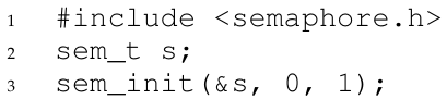 <p>A semaphore is synchronization primitive, is an object with an integer value that we can manipulate with two routines sem_wait() and sem_post(). In the following piece of code, the semaphore is initialized to what?</p>