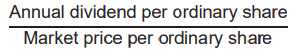 ### Dividend Yield

\
* Shows how much a company has paid out in dividends in a year relative to its share price
* Interpretation
  * Just how much return on profit it can generate