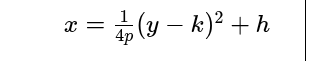 <p>x= 1/4p (y-k)<sup>2</sup>+h</p>
