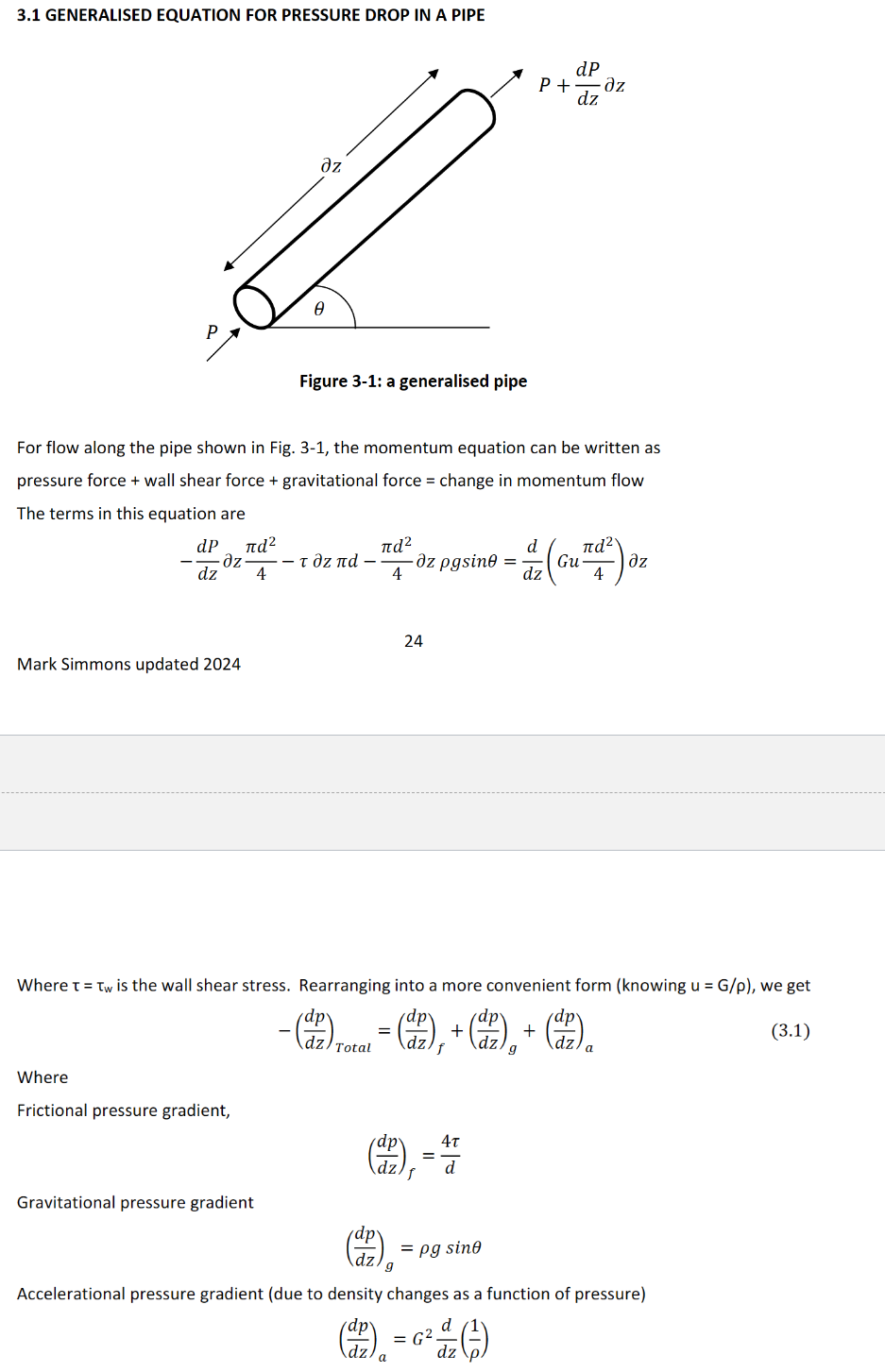 <p>As shown in image. friction factor f = 𝜏/(0.5*𝜌*u<sup>2</sup>) sub into frictional pressure gradient to get -(dp/dz)<sub>f</sub> = 4f<em>𝜌</em>u²/2d = 4f<em>G</em>²/2<em>𝜌</em>d. For turbulent flow f = 0.079 Re<sup>-0.25</sup> , Re = <em>𝜌u</em>d/<span style="color: #ffffff">𝜇. For laminar flow, f = 64/Re. </span></p>