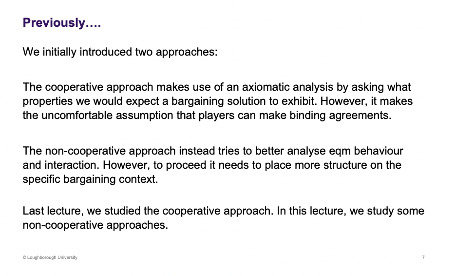 <p>Cooperative outcomes have 5 assumptions</p><p>&nbsp;</p><p>Applying non cooperative outcome to the bargaining we faced last lecture</p>