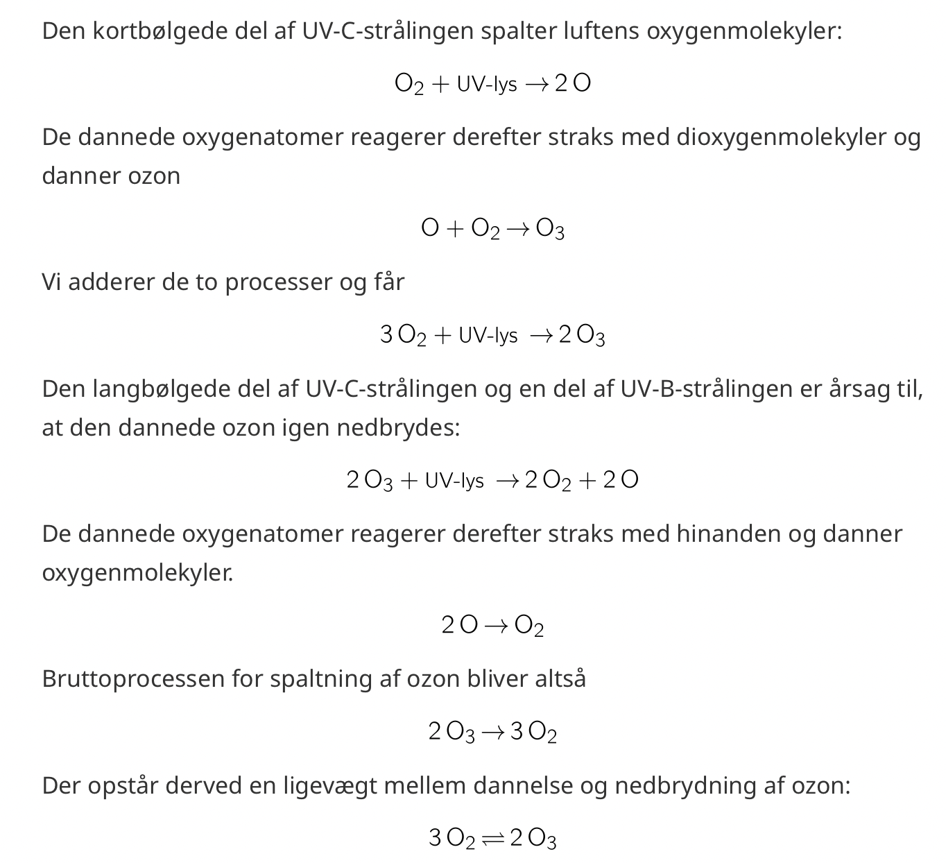<p>Den største del af atmosfæren der absorberer UV-C-strålingen skyldes dens indhold af oksygen og ozon. Denne proces bevirker til at atmosfærens indhold er konstant, så længe andre processer ikke giver anledning til en forskydning. </p>