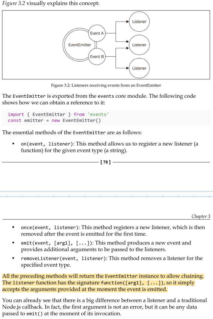 <p>In traditional object-oriented programming, the Observer pattern requires interfaces, concrete classes, and a hierarchy. In Node.js, all this becomes much simpler. </p><p>The Observer pattern is already built into the core and is available through the EventEmitter class. </p><p>The EventEmitter class allows us to register one or more functions as listeners, which will be invoked when a particular event type is fired.</p>