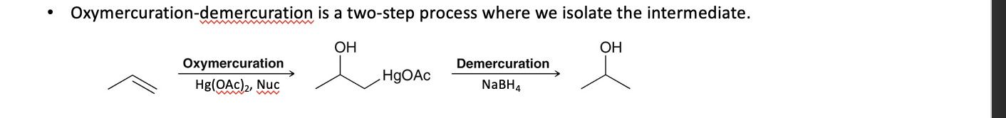 <p>oxymercuration (Add Hg(OAc)2)</p><p>demercuration (get rid of Hg(OAc)2 using NaBH4)</p>