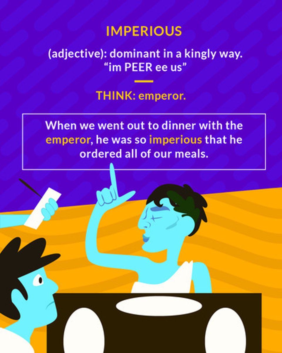 <p>(adj.) overbearing, arrogant; seeking to dominate; pressing, compelling</p><p>(adj.) arrogant, dominant</p>
