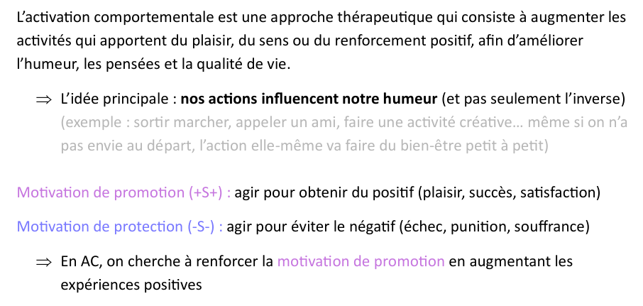 <p>Approche thérapeutique qui vise à : </p><p><span data-name="check_mark" data-type="emoji">✔</span> Augmenter l’engagement dans des activités plaisantes et/ou des activités dirigées vers un but </p><p><span data-name="check_mark" data-type="emoji">✔</span> Diminuer les évitements comportementaux et cognitifs </p>