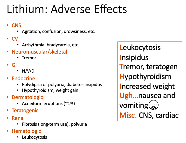<p><span>Bipolar Disorder Medications&nbsp;</span><br></p><ul><li><p>Lithium<br></p><ul><li><p>Adverse Effects -- LITHIUM<br></p><ul><li><p>L -- <span><strong>[...]</strong></span>&nbsp;</p></li><li><p>I -- <span><strong>[...]</strong></span>&nbsp;</p></li><li><p>T -- <span><strong>[...]</strong></span>&nbsp;</p></li><li><p>H-- <span><strong>[...]</strong></span>&nbsp;</p></li><li><p>I -- <span><strong>[...]</strong></span>&nbsp;</p></li><li><p>U -- <span><strong>[...]</strong></span>&nbsp;</p></li><li><p>M -- <span><strong>[...]</strong></span></p></li></ul></li></ul></li></ul><p></p>
