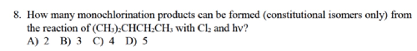 <p>How many monochlorination products can be formed (constitutional isomers only) from</p><p>the reaction of (CH3)2CHCH2CH3 with Cl2 and hv?</p><p>A) 2 B) 3 C) 4 D) 5</p>