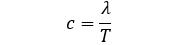 <p><span>c=λ/T</span></p>