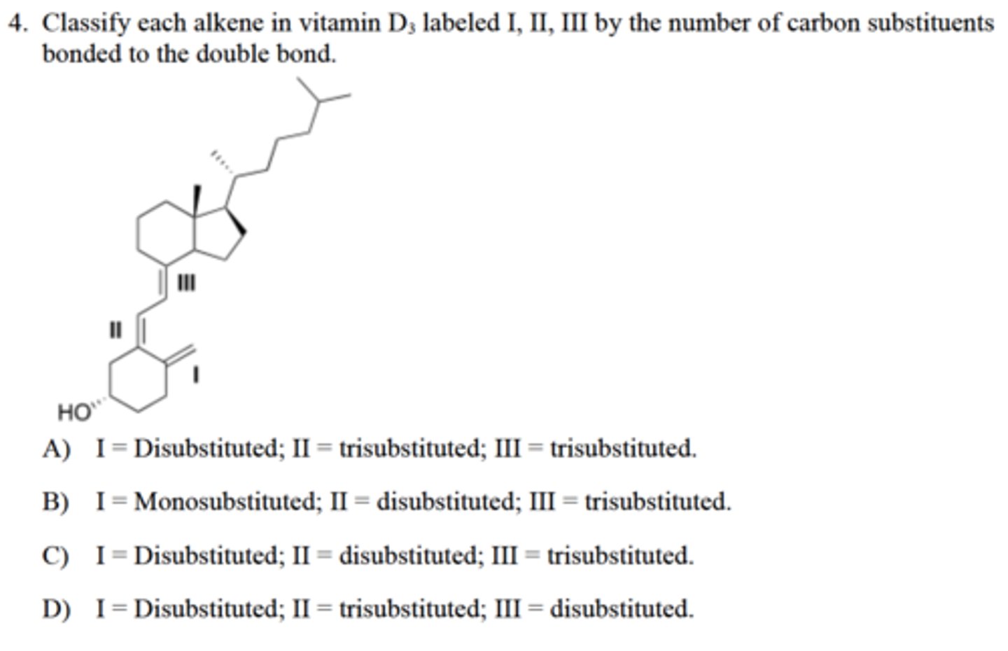 <p>Classify each alkene in vitamin D3 labeled I, II, III by the number of carbon substituents</p><p>bonded to the double bond.</p>