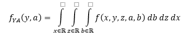 <p>We do this by integrating out other variables. So for f(x,y,z,a,b) for random variables X, Y, Z, A, B, the marginal distribution of fYA on random variables Y and A can be obtained as follows:</p>