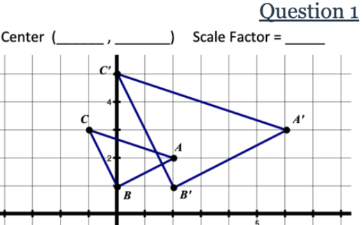 <p><span><span>The Center of dilation is___</span></span><br><br><span><span>The scale factor is__</span></span></p>